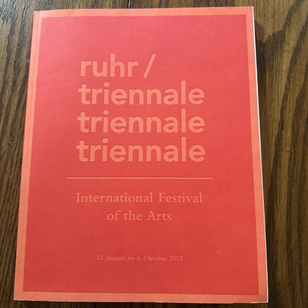 ruhr/triennale. 23. August bis 6. Oktober 2013. International Festival of the Ar